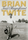 Just Magnificent: Lessons from a Life in Golf By Gillian Ednie (As Told to), Twite Brian (As Told by) Cover Image