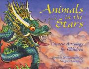 Animals in the Stars: Chinese Astrology for Children Cover Image