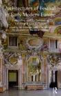 Architectures of Festival in Early Modern Europe: Fashioning and Re-Fashioning Urban and Courtly Space (European Festival Studies: 1450-1700) By J. R. Mulryne (Editor), Krista de Jonge (Editor), Pieter Martens (Editor) Cover Image