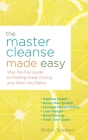 The Master Cleanse Made Easy: Your No-Fail Guide to Feeling Great During and After Your Detox Cover Image