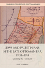 Jews and Palestinians in the Late Ottoman Era, 1908-1914: Claiming the Homeland (Edinburgh Studies on the Ottoman Empire) By Louis A. Fishman Cover Image