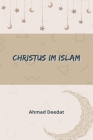 Christus im Islam By Ahmad Deedat Cover Image