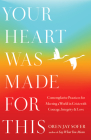 Your Heart Was Made for This: Contemplative Practices for Meeting a World in Crisis with Courage, Integrity, and Love Cover Image