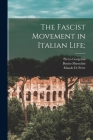 The Fascist Movement in Italian Life; By Pietro 1891- Gorgolini, Benito 1883-1945 Mussolini, Maude D. 1863- Petre (Created by) Cover Image