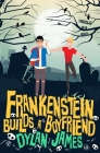 Frankenstein Builds a Boyfriend By Dylan James Cover Image