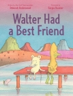 Walter Had a Best Friend By Deborah Underwood, Sergio Ruzzier (Illustrator) Cover Image