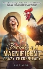 Become a Magnificent Crazy Chicken Lady Cover Image