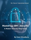 Mastering IBM i Security: A Modern Step-by-Step Guide By Carol Woodbury, Victoria Mack (Editor) Cover Image
