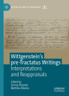 Wittgenstein's Pre-Tractatus Writings: Interpretations and Reappraisals (History of Analytic Philosophy) Cover Image