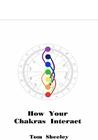 How Your Chakras Interact By Tom Sheeley Cover Image