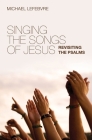 Singing the Songs of Jesus: Revisiting the Psalms Cover Image