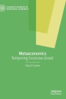 Metaeconomics: Tempering Excessive Greed (Palgrave Advances in Behavioral Economics) By Gary D. Lynne Cover Image