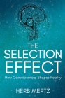 The Selection Effect: How Consciousness Shapes Reality Cover Image