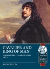 Cavalier and King of Man: James Stanley, 7th Earl of Derby and His Role in the British Civil Wars 1642-51 (Century of the Soldier) By John Callow Cover Image