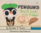 Penguins Don't Live In The Fridge By Brandon T. Mayes Cover Image