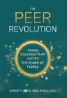 The PEER Revolution: Group Coaching that Ignites the Power of People By Christy Uffelman Cover Image