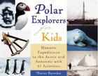 Polar Explorers for Kids: Historic Expeditions to the Arctic and Antarctic with 21 Activities (For Kids series #5) By Maxine Snowden Cover Image