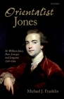 'Orientalist Jones': Sir William Jones, Poet, Lawyer, and Linguist, 1746-1794 By Michael J. Franklin Cover Image