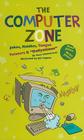 The Computer Zone: Jokes, Riddles, Tongue Twisters & 