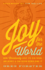 Joy for the World: How Christianity Lost Its Cultural Influence and Can Begin Rebuilding It (Cultural Renewal) By Greg Forster, Timothy Keller (Editor), Collin Hansen (Editor) Cover Image