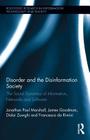 Disorder and the Disinformation Society: The Social Dynamics of Information, Networks and Software (Routledge Research in Information Technology and Society) By Jonathan Paul Marshall, James Goodman, Didar Zowghi Cover Image