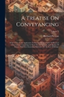 A Treatise On Conveyancing: With A View To Its Application To Practice: Being A Series Of Practical Observations. Containing An Essay On The Quant Cover Image