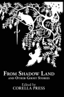 From Shadow Land and Other Ghost Stories By Corella Press (Editor), Julia S. Harris, Jenny Wren Cover Image