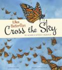 When Butterflies Cross the Sky: The Monarch Butterfly Migration (Extraordinary Migrations) Cover Image