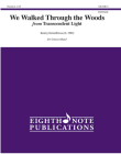 We Walked Through the Woods: From Transcendent Light, Conductor Score & Parts (Eighth Note Publications) By Kenley Kristofferson (Composer) Cover Image
