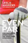Even Par: How Golf Helps Women Gain the Upper Hand in Business By Adrienne Wax, Leslie Andrews Cover Image