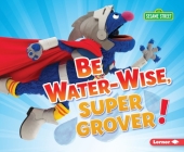 Be Water-Wise, Super Grover! By Jennifer Boothroyd Cover Image