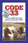 Code 33: : True California Cop Stories from the 1970s By Thomas C. Wamsley, Melanie Mulhall (Editor), Robert Schram (Designed by) Cover Image