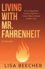 Living with Mr. Fahrenheit: A First Responder Family's Fight for a Future After a Mental Health Crisis By Lisa Beecher Cover Image
