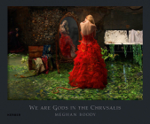Meghan Boody: We Are Gods in the Chrysalis By Meghan Boody (Photographer), Sue Scott (Text by (Art/Photo Books)), Katie Roiphe (Text by (Art/Photo Books)) Cover Image