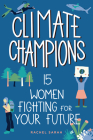 Climate Champions: 15 Women Fighting for Your Future (Women of Power #10) Cover Image