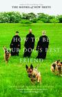 How to Be Your Dog's Best Friend: The Classic Manual for Dog Owners Cover Image