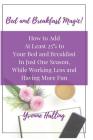 Bed and Breakfast Magic: How to Add At Least 25% to Your Bed and Breakfast In Just One Season While Working Less and Having More Fun By Yvonne Halling Cover Image