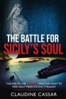 The Battle for Sicily's Soul: The Rise of the Mafia and the Fight to Free Sicily from Its Evil Tyranny By Claudine Cassar Cover Image