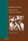 Diseases of the Will: Alcohol and the Dilemmas of Freedom (Cambridge Studies in Law and Society) By Mariana Valverde Cover Image