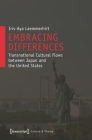 Embracing Differences: Transnational Cultural Flows Between Japan and the United States (Culture & Theory #36) By Iris-Aya Laemmerhirt Cover Image