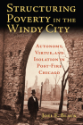 Structuring Poverty in the Windy City: Autonomy, Virtue, and Isolation in Post-Fire Chicago Cover Image