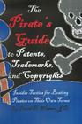 The Pirate's Guide to Patents, Trademarks, and Copyrights: Insider Tactics for Beating Pirates on Their Own Terms By David Douglas Winters Esq Cover Image