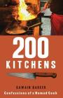 200 Kitchens: Confessions of a Nomad Cook By Gawain Barker Cover Image