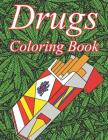 Drugs Coloring Book: A Color Therapy Coloring Book about Narcotics for Adults Cover Image