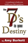 The 7 D's to Your Destiny: A roadmap to help you fulfill your life's purpose. Cover Image