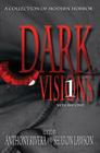 Dark Visions: A Collection of Modern Horror - Volume One By Jonathan Maberry, Ray Garton, John F. D. Taff Cover Image