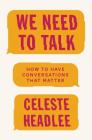 We Need to Talk: How to Have Conversations That Matter Cover Image