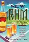 The New Rum: A Modern Guide to the Spirit of the Americas Cover Image