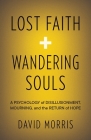 Lost Faith and Wandering Souls: A Psychology of Disillusionment, Mourning, and the Return of Hope Cover Image