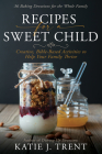 Recipes for a Sweet Child: Creative, Bible-Based Activities to Help Your Family Thrive By Katie J. Trent Cover Image